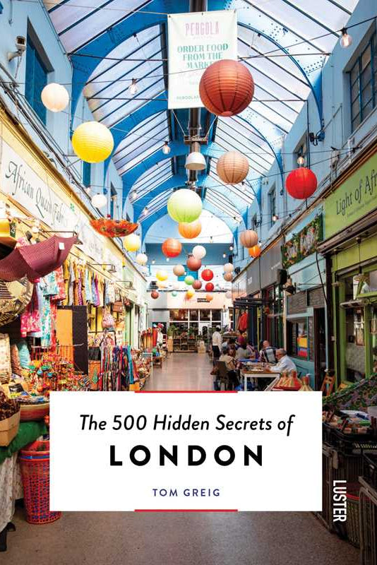 500 Hidden Secrets of London by Tom Greig