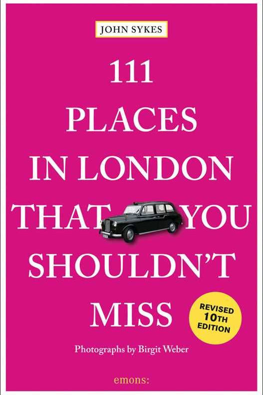111 Places in London That You Shouldn't Miss by John Sykes
